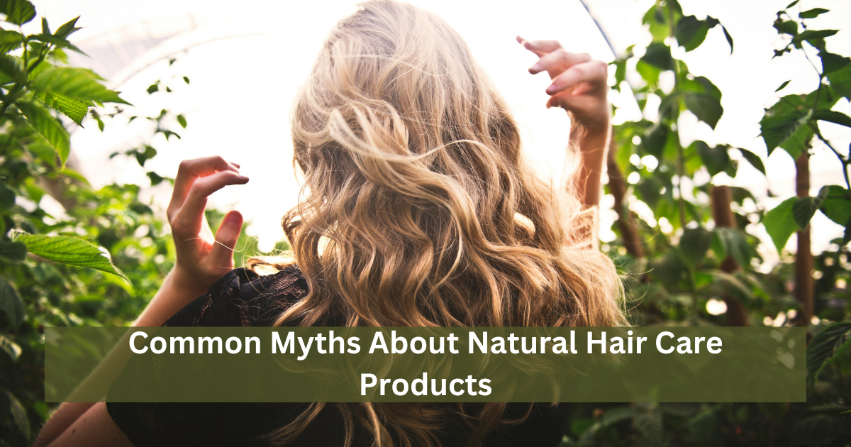 Common Myths About Natural Hair Care Products